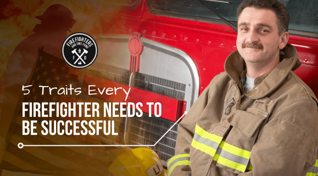 Successful Firefighter – Smiling Firefighter - 5 Traits Every Firefighter Needs to be Successful