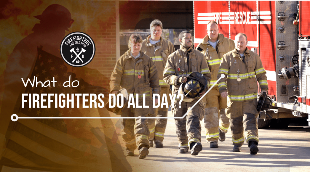 What do Firefighters do all day? Firefighters and EMS Fund