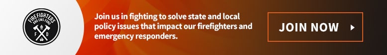 Join us in fighting to solve state and local policy issues that impact our firefighters and emergency responders.