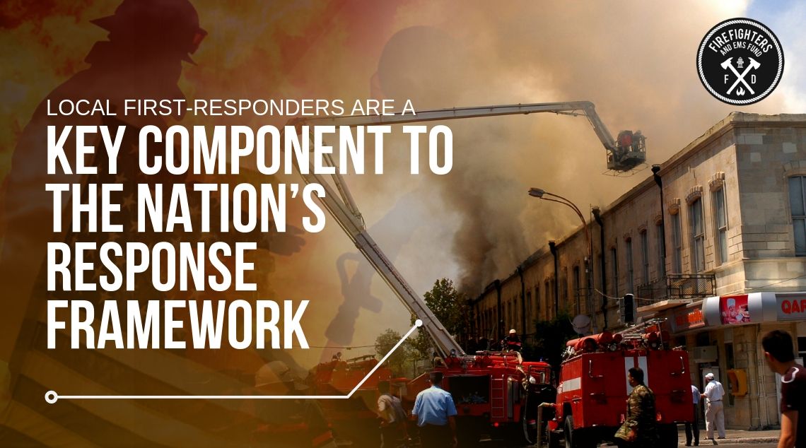 Firefighter - Local First-Responders are a Key Component to the Nation’s Response Framework - Firefighters and EMS Fund