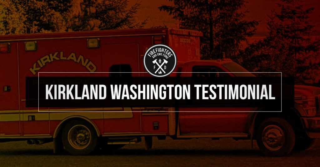 Kirkland Washington Testimonial - Firefighter and EMS Fund