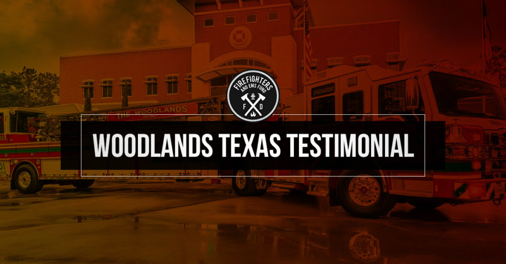 Woodlands Texas Testimonial - Firefighter and EMS Fund