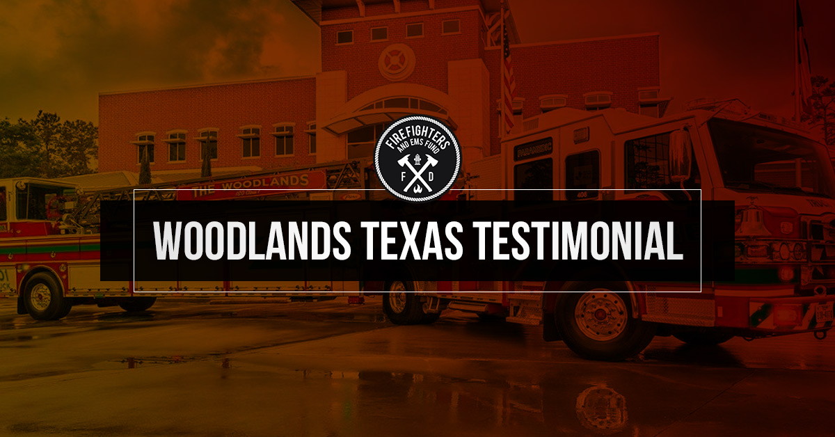 Woodlands Texas Testimonial - Firefighter and EMS Fund