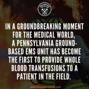 Pennsylvania ground-based EMS unit has become the first to provide whole blood transfusions to a patient in the field